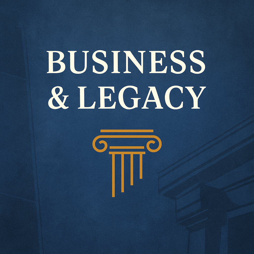 A minimalist graphic with the words “Business & Legacy” above a golden Ionic column icon on a textured navy background—symbolizing structure, institutions, and enduring leadership.